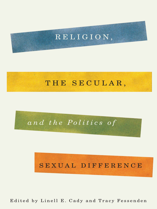 Title details for Religion, the Secular, and the Politics of Sexual Difference by Linell E. Cady - Available